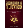 Guided Meditation for The Law of Attraction: Powerful Affirmations, Guided Meditation, and Hypnosis for Love, Money, Weight Loss, Relationships, and H