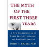 The Myth of the First Three Years: A New Understanding of Early Brain Development and Lifelong Learning