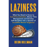 Laziness: What You Need to Know to Cure Procrastination, Master Time Management and Develop Self-discipline Like a Spartan of In