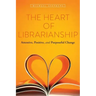 The Heart of Librarianship: Attentive, Positive, and Purposeful Change