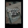 How to Help Your Wife Heal From Your Affair: A Complete Guide to Helping Your Partner Heal After Your Infidelity, Cheating, Unfaithfulness, and Adulte