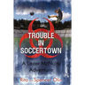 Trouble in Soccertown: A Lazer McNulty Adventure