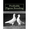Profitable Pigeon Breeding: Raising Pigeons for Squabs Book 15
