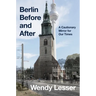 Berlin Before and After: A Cautionary Mirror for Our Times
