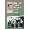 Just Don't Call Me Margaret: A journey from depression to divinity