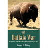 The Buffalo War: The History of the Red River Indian Uprising of 1874