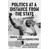 Politics at a Distance from the State: Radical and African Perspectives