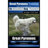 Great Pyrenees Training Dog Training with the No BRAINER Dog TRAINER We Make it THAT Easy!: How to EASILY TRAIN Your Great Pyrenees