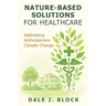 Nature-Based Solutions for Healthcare: Addressing Anthropocene Climate Change