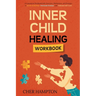 Inner Child Healing Workbook