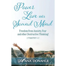 Power, Love and a Sound Mind: Freedom From Anxiety, Fear and Other Destructive Thinking!