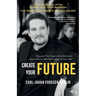 Create your Future: Discover the Power of the Mind and Learn How to Take Full Control of Your Life!