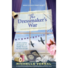The Dressmaker's War: An absolutely breathtaking and gripping historical fiction novel