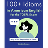 100+ Idioms in American English for the TOEFL Exam: Key TOEFL Expressions to Know