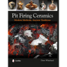 Pit Firing Ceramics: Modern Methods, Ancient Traditions