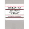 Vigilantism: Political History of Private Power in America