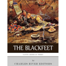 Native American Tribes: The History of the Blackfeet and the Blackfoot Confederacy