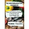 The Mediterranean Diet Cookbook: Easy and Delicious Recipes to Burns Fat and Lose Weight Fast
