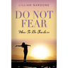 Do Not Fear: How to Be Fearless
