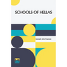 Schools Of Hellas: An Essay On The Practice And Theory Of Ancient Greek Education From 600 To 300 B.C. Edited By M. J. Rendall With A Pre