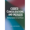 Church Consolidations and Mergers . Working together for God's Mission: Thinking about consolidating and merging churches for vital, viable, and vibra