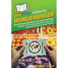 HowExpert Guide to World Hunger: The Ultimate Handbook for Understanding Hunger, Promoting Food Security, and Achieving Global Food Equity