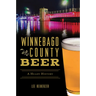 Winnebago County Beer: A Heady History