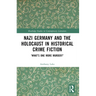 Nazi Germany and the Holocaust in Historical Crime Fiction: 'What's One More Murder?'