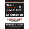 Help! I Think My Loved One Is an Alcoholic: A Survival Guide for Lovers, Family, and Friends