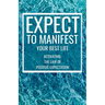 Expect to Manifest Your Best Life: Activating the Law of Positive Expectation
