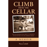 Climb From the Cellar: How One Michigan Kid, Born in a Basement, Found His Way Up to the American Dream