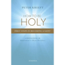 How to Be Holy: First Steps in Becoming a Saint