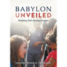 Babylon Unveiled: Redefining Faith. Exposing Deception.