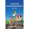 God Sent Something Better