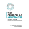 The Church as Movement: Starting and Sustaining Missional-Incarnational Communities