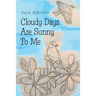 Cloudy Days Are Sunny to Me