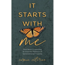 It Starts with Me: One Mom's Journey to End the Pattern of Generational Trauma