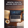 Mental Health Billing Made Easy: CPT Codes, Insurance Reimbursement, Claim Submission, Denial Appeals, and Revenue Cycle Management for Therapists in