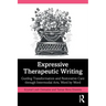 Expressive Therapeutic Writing: Guiding Transformation and Restorative Care Through Intermodal Arts, Word by Word