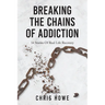 Breaking The Chains Of Addiction: 14 Stories Of Real Life Recovery