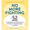 No More Fighting: A Relationship Journal for Couples: 52 Weeks of Prompts and Practices to Connect, Communicate, and Grow