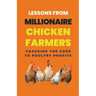 Lessons From Millionaire Chicken Farmers: Cracking The Code To Poultry Profits