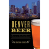Denver Beer: A History of Mile High Brewing