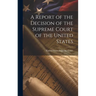 A Report of the Decision of the Supreme Court of the United States