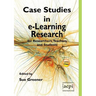 Case Studies in E-Learning Research for Researchers, Teachers and Students