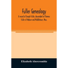 Fuller genealogy; a record of Joseph Fuller, descendant of Thomas Fuller of Woburn and Middletown, Mass.