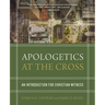 Apologetics at the Cross: An Introduction for Christian Witness