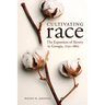 Cultivating Race: The Expansion of Slavery in Georgia, 1750-1860