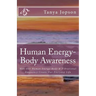 Human Energy-Body Awareness: How Our Energy Body & Vibrational Frequency Create Our Everyday Life.