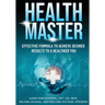Health Master: Effective Formula To Achieve Desired Results To A Healthier You